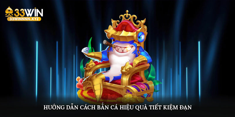 Hướng dẫn cách bắn cá hiệu quả, tiết kiệm đạn