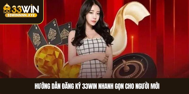 Hướng dẫn đăng ký 33WIN nhanh gọn cho người mới