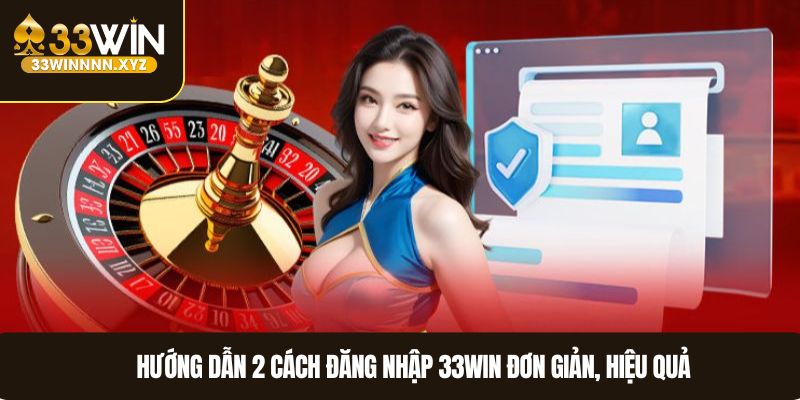 Hướng dẫn 2 cách đăng nhập 33WIN đơn giản, hiệu quả