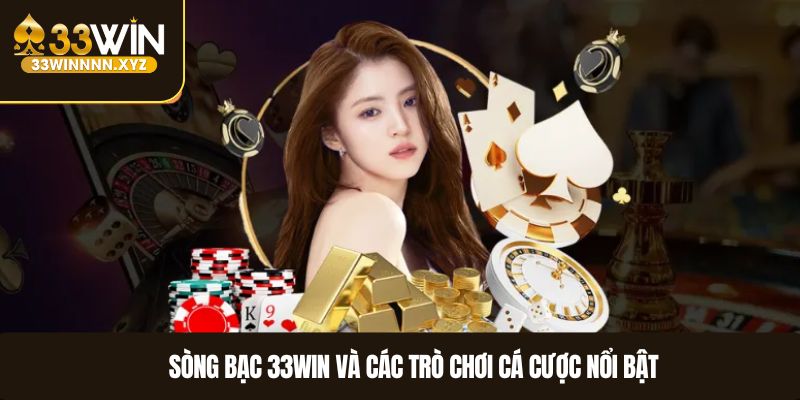 Sòng bạc 33WIN và các trò chơi cá cược nổi bật