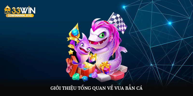 Giới thiệu tổng quan về vua bắn cá 3D