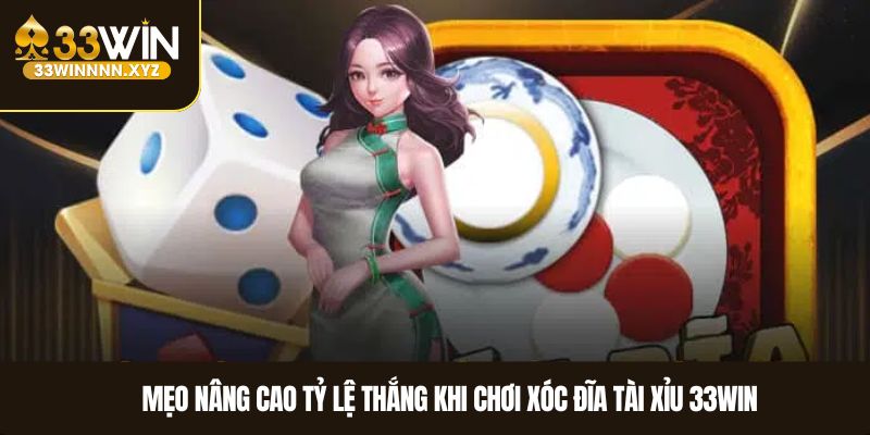 Mẹo nâng cao tỷ lệ thắng khi chơi xóc đĩa tài xỉu 33WIN